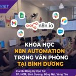Khóa Học N8N Automation Trong Văn Phòng Tại Bình Dương – Ứng Dụng AI Agent Để Xây Dựng Workflow Tự Động Hóa Doanh Nghiệp