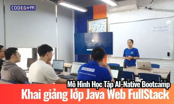 [KHAI GIẢNG]: Khóa Java Web Fullstack Đầu Tiên Áp Dụng Mô Hình Học Tập AI-Native Bootcamp缩略图