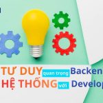 Tư Duy Hệ Thống Quan Trọng Thế Nào Với Backend Developer?