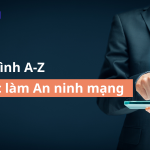 Việc làm An ninh mạng từ A-Z: Bắt đầu từ số 0, thành chuyên gia