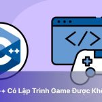 C++ Có Lập Trình Game Được Không?