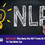 NLP Là Gì? Ứng Dụng Của NLP Trong Kỷ Nguyên Trí Tuệ Nhân Tạo